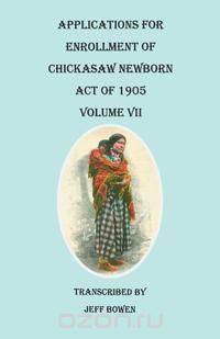 Applications for Enrollment of Chickasaw Newborn, Act of 1905. Volume VII