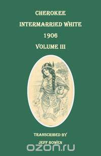 Cherokee Intermarried White, 1906. Volume III