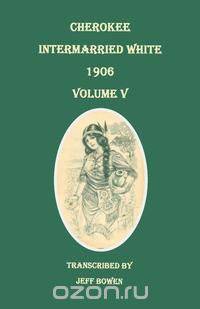 Cherokee Intermarried White, 1906. Volume V