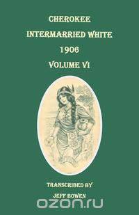 Cherokee Intermarried White, 1906. Volume VI