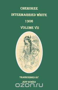 Cherokee Intermarried White, 1906. Volume VII