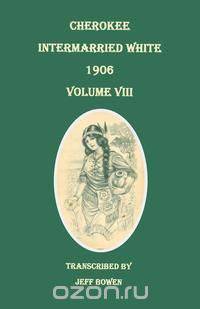 Cherokee Intermarried White, 1906. Volume VIII