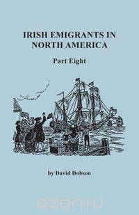 Irish Emigrants in North America. Part Eight