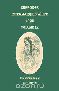 Cherokee Intermarried White, 1906. Volume IX