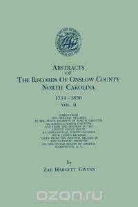 Abstracts of the Records of Onslow County, North Carolina, 1734-1850. in Two Volumes. Volume II