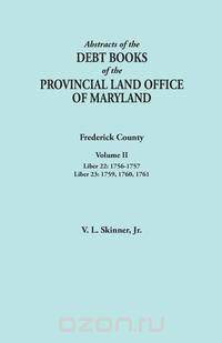 Abstracts of the Debt Books of the Provincial Land Office of Maryland. Frederick County, Volume II