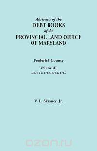 Abstracts of the Debt Books of the Provincial Land Office of Maryland. Frederick County, Volume III