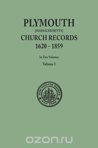 Plymouth Church Records, 1620-1859 [Massachusetts]. In Two Volumes. Volume I