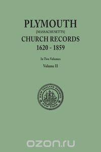 Plymouth Church Records, 1620-1859 [Massachusetts]. In Two Volumes. Volume II