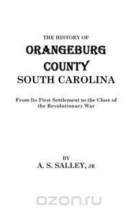The History of Orangeburg County, South Carolina
