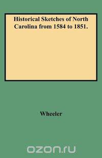 Historical Sketches of North Carolina from 1584 to 1851.