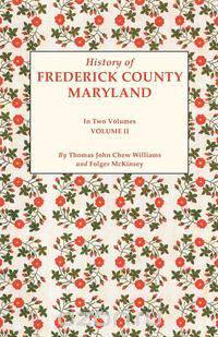 History of Frederick County, Maryland. in Two Volumes. Volume II