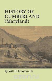 History of Cumberland (Maryland) from the Time of the Indian Town, Caiuctucuc in 1728 up to the Present Day [1878]. With maps and illustrations