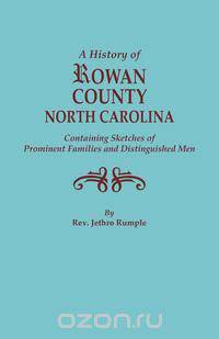 A History of Rowan County, North Carolina, Containing Sketches of Prominent Families and Distinguished Men