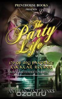 The Party Life; 179 of My Favorite Cocktail Recipe