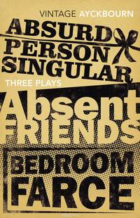 Three Plays: Absurd Person Singular, Absent Friends, Bedroom Farce