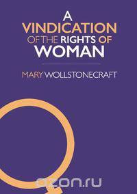 A Vindication of the Rights of Woman