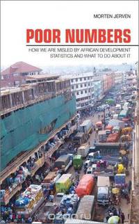 Poor Numbers: How We are Misled by African Development Statistics and What to Do About It