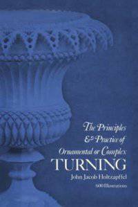 The Principles and Practice of Ornamental or Complex Turning