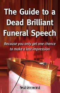 The Guide to a Dead Brilliant Funeral Speech - Because You Only Get One Chance to Make a Last Impression