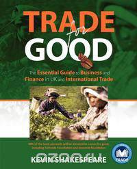 Trade for Good - The Essential Guide to Business and Finance in UK and International Trade