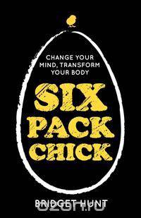 Six Pack Chick - Change Your Mind, Transform Your Body