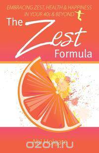 The Zest Formula - Embracing Zest, Health and Happiness in Your 40