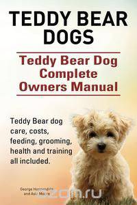 Teddy Bear dogs. Teddy Bear Dog Complete Owners Manual. Teddy Bear dog care, costs, feeding, grooming, health and training all included.