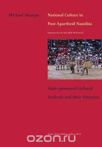National Culture in Post-Apartheid Namibia. State-sponsored Cultural Festivals and their Histories
