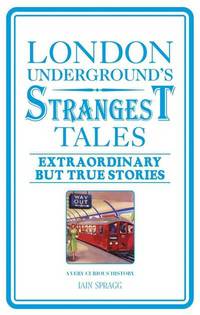 London Underground's Strangest Tales: Extraordinary But True Stories