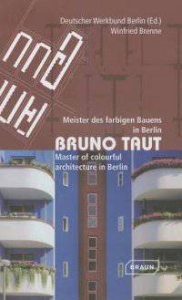 Bruno Taut. Master of Colourful Architecture in Berlin