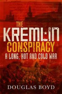 The Kremlin Conspiracy. A Long, Hot and Cold War