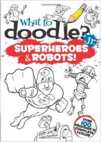 What to Doodle? Jr.--Superheroes and Robots!