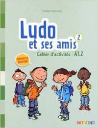 Ludo et ses amis 2: A1.2: Cahier d'activites