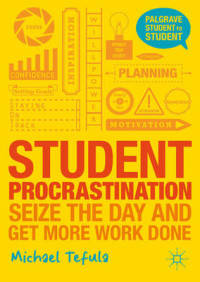 Student Procrastination. Seize the Day and Get More Work Done