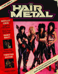 The Big Book of Hair Metal. The Illustrated Oral History of Heavy Metal's Debauched Decade