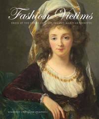 Fashion Victims. Dress at the Court of Louis XVI and Marie-Antoinette