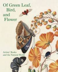 Of Green Leaf, Bird, and Flower. Artists' Books and the Natural World