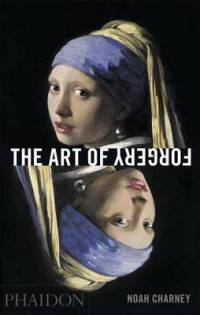 The Art of Forgery. The Minds, Motives and Methods of Master Forgers