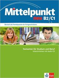 Mittelpunkt. Intensivtrainer B2/C1 neu: Deutsch als Fremdsprache für Fortgeschrittene. Textsorten für Studium und Beruf (+ CD-ROM)