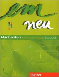 em neu Abschlusskurs: Deutsch als Fremdsprache - Niveaustufe C1