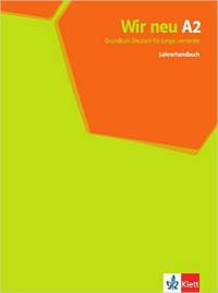 Wir neu A2: Grundkurs Deutsch f&#252;r junge Lernende. Lehrerhandbuch