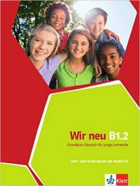 Wir neu B1.2: Grundkurs Deutsch für junge Lernende. Lehr (+ Audio CD)