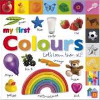My First Colours Let's Learn Them All. Board book