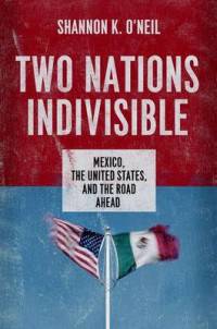 Two Nations Indivisible. Mexico, the United States, and the Road Ahead