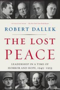 The Lost Peace. Leadership in a Time of Horror and Hope, 1945-1953