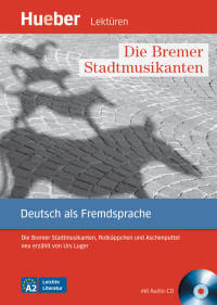 Die Bremer Stadtmusikanten: Die Bremer Stadtmusikanten, Rotk&#228;ppchen und Aschenputtel neu erz&#228;hlt von Urs Luger.Deutsch als Fremdsprache. Leseheft (+ Audio CD)