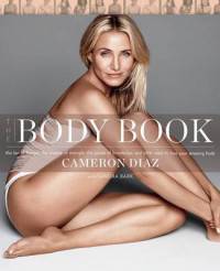 The Body Book. The Law of Hunger, the Science of Strength, and Other Ways to Love Your Amazing Body