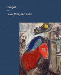 Chagall. Love, War, and Exile
