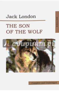 The Son of Wolf. An Odyssey of the North